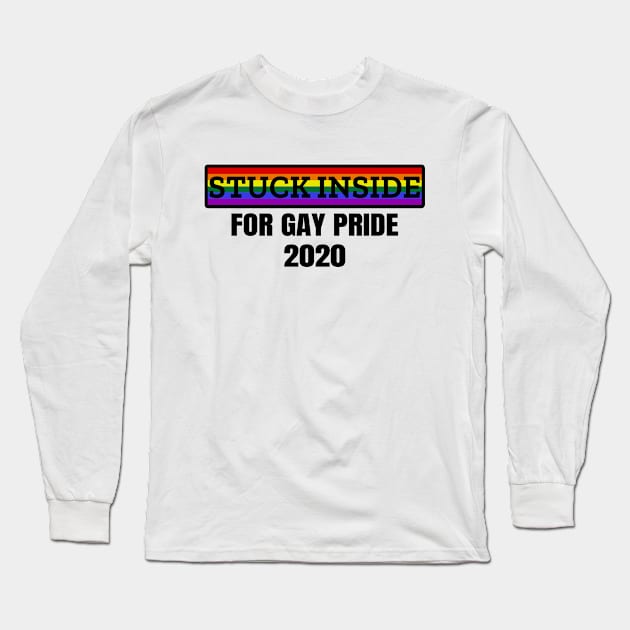 Stuck inside for gay pride 2020 Long Sleeve T-Shirt by LunaMay